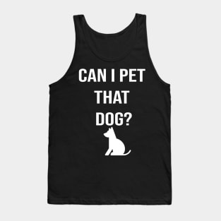 Can I Pet That Dog? Gift for a Dog Lover Tank Top